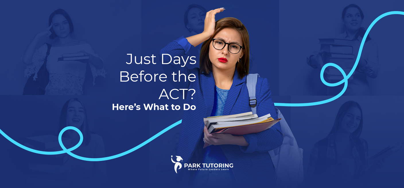Just Days Before the ACT? Here’s What to Do